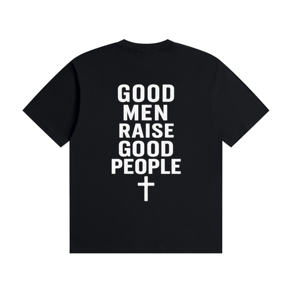 Good Men Raise Good People T-Shirt